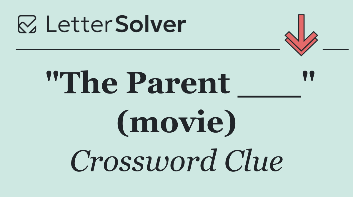 "The Parent ___" (movie)