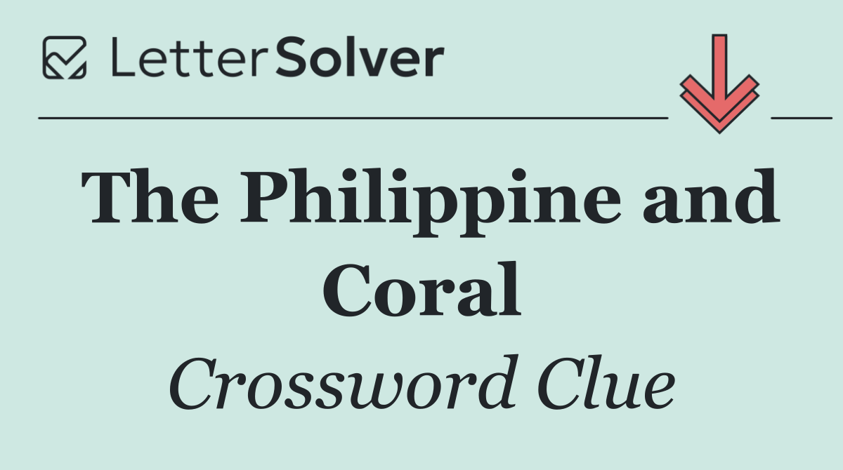 The Philippine and Coral