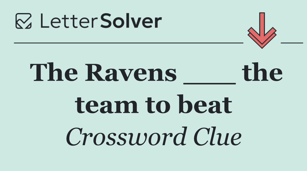 The Ravens ___ the team to beat