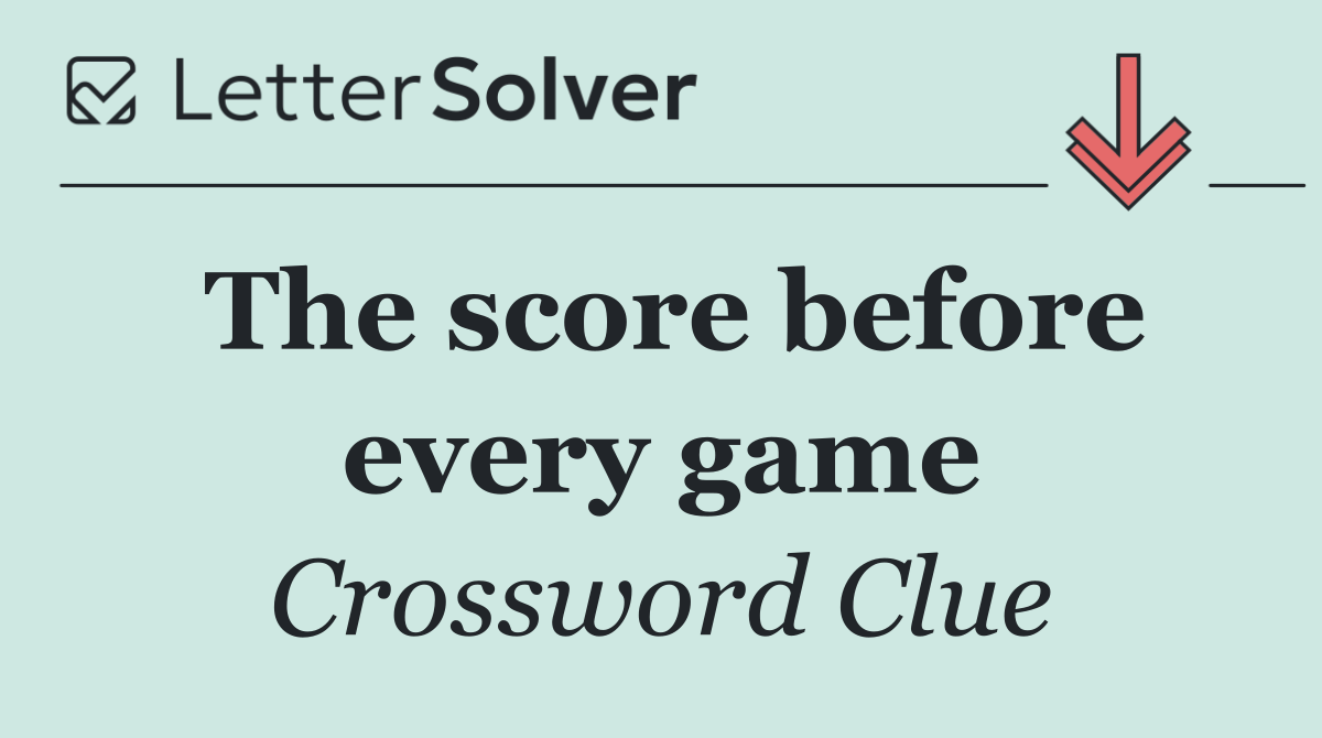 The score before every game