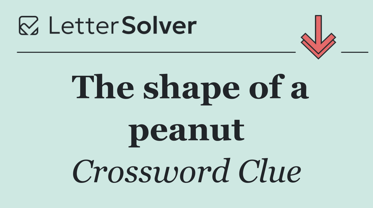 The shape of a peanut