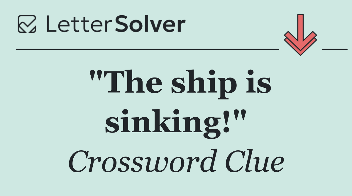"The ship is sinking!"