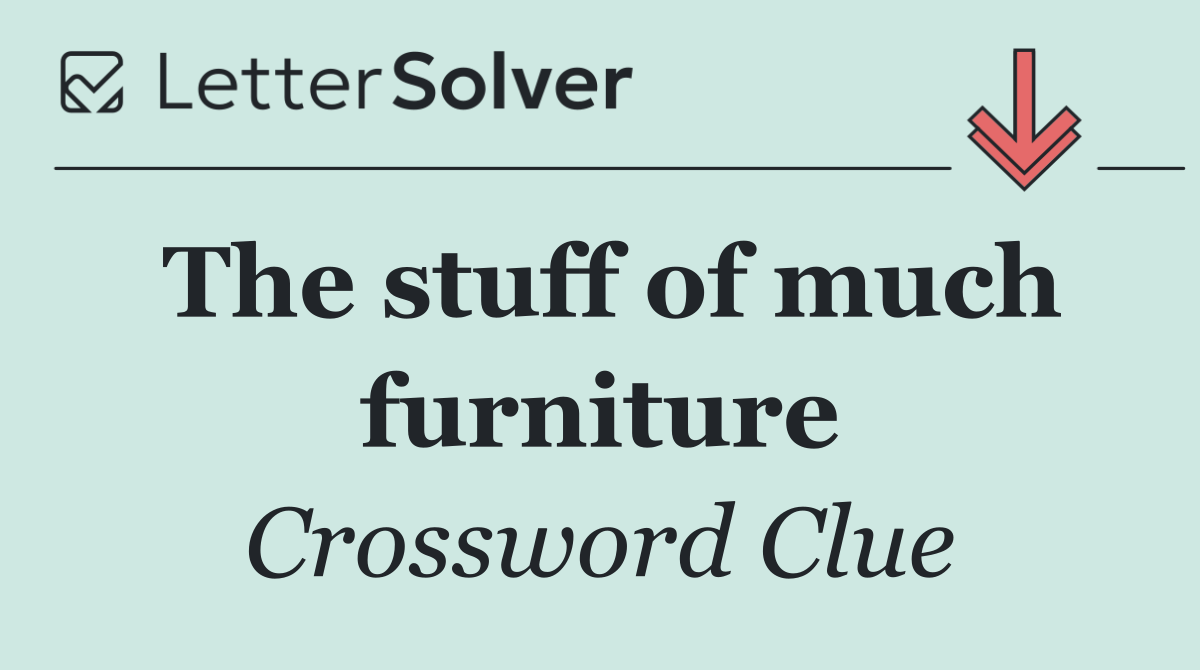 The stuff of much furniture