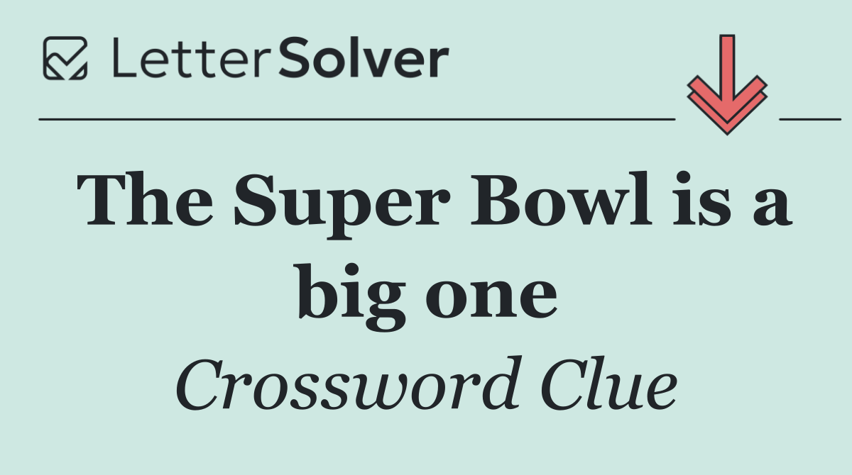 The Super Bowl is a big one