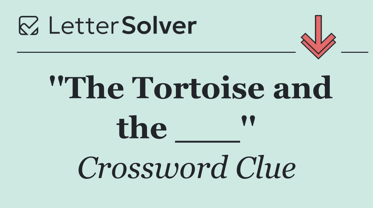 ''The Tortoise and the ___''