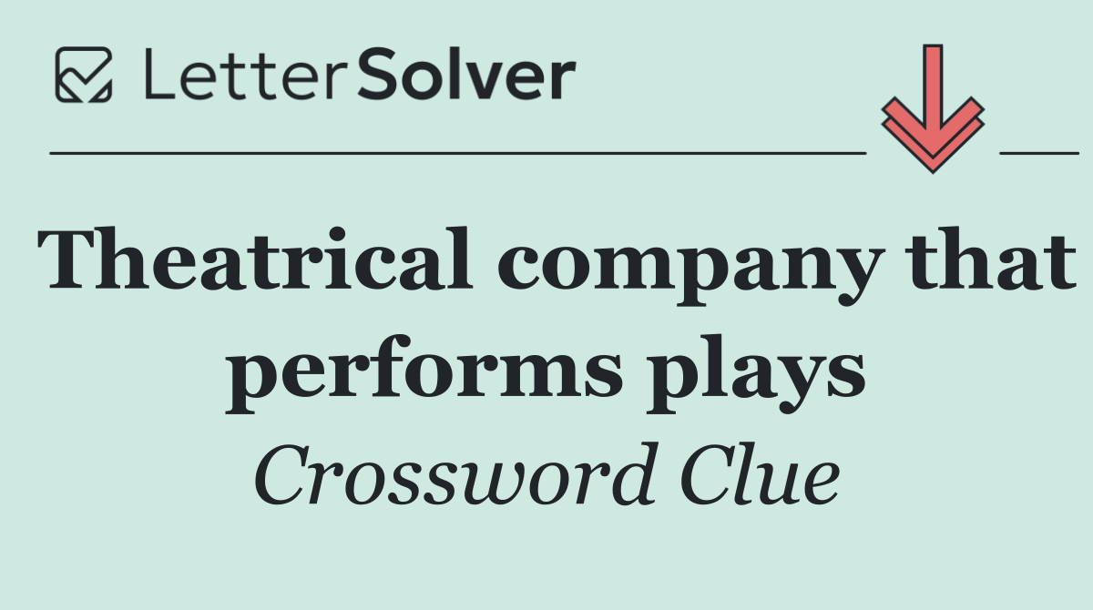 Theatrical company that performs plays