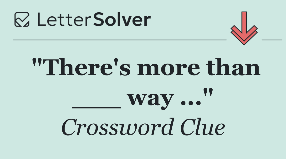 "There's more than ___ way ..."