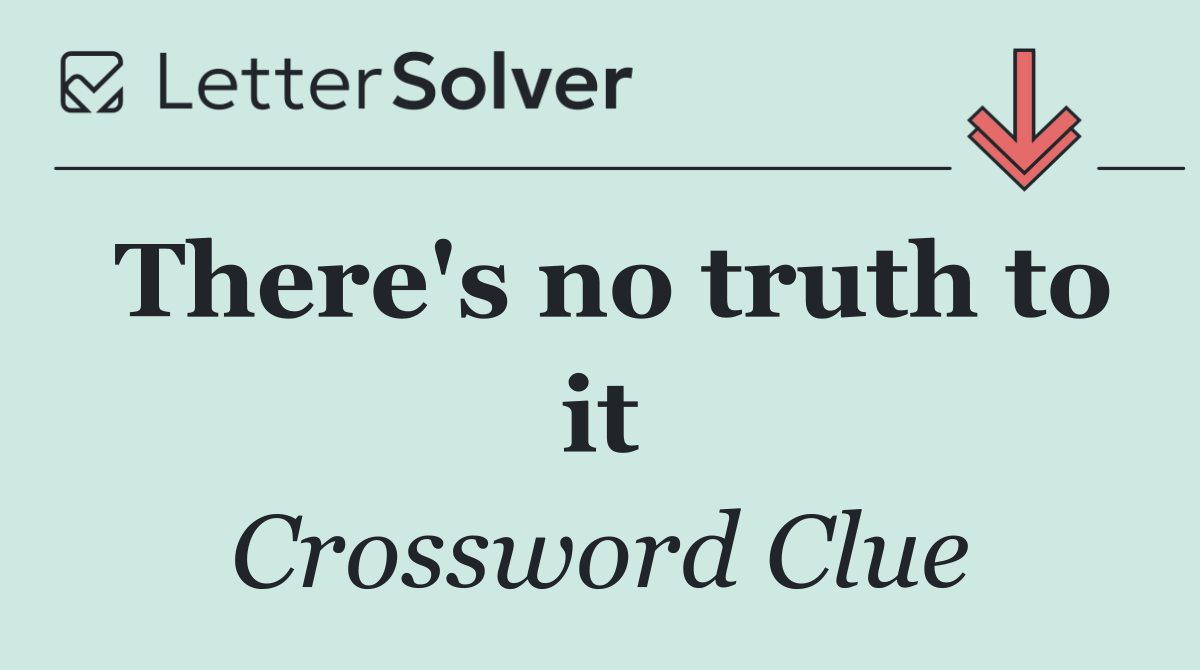 There's no truth to it