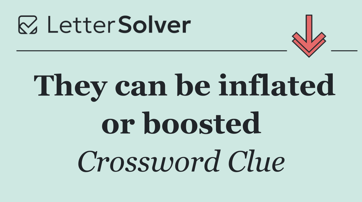 They can be inflated or boosted
