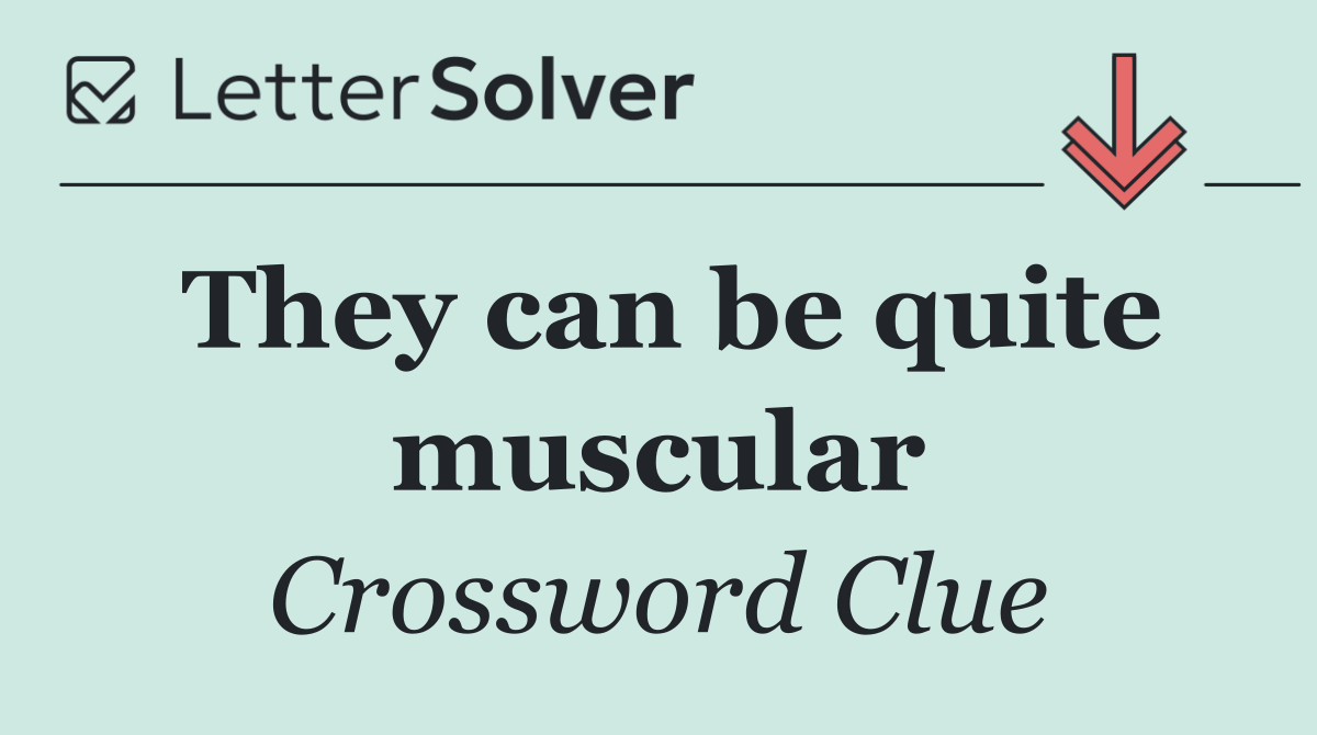 They can be quite muscular