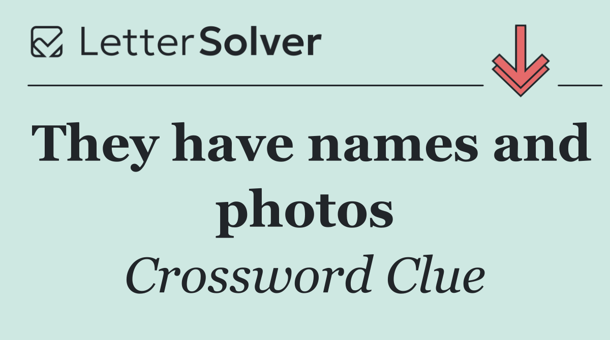 They have names and photos