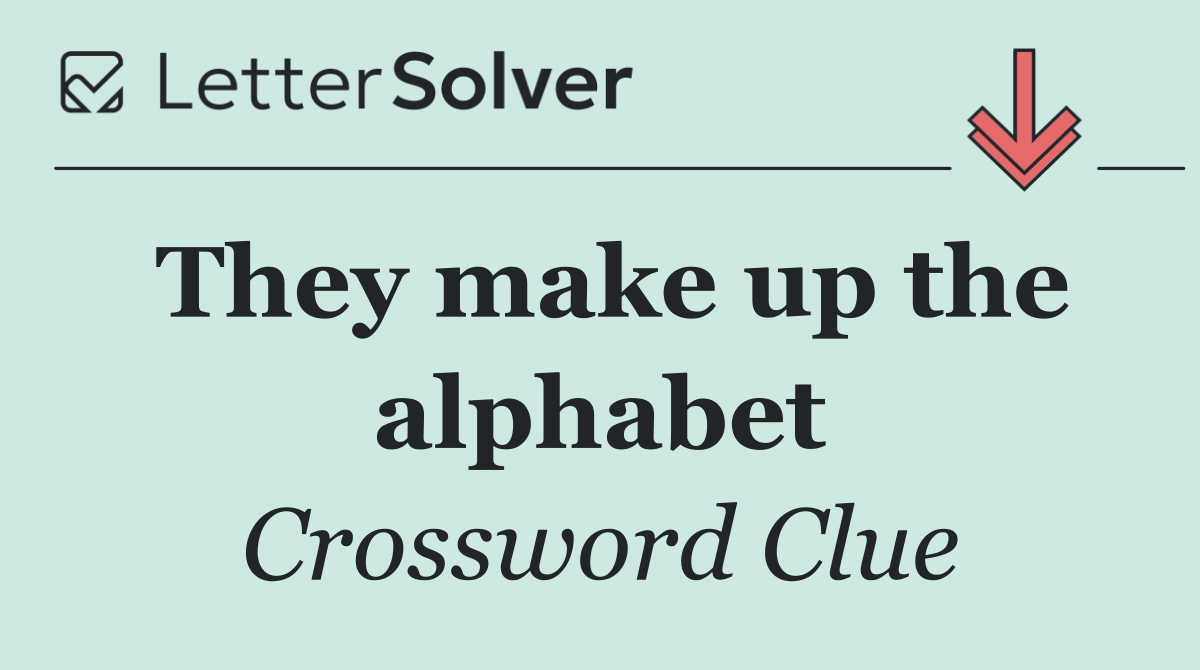 They make up the alphabet