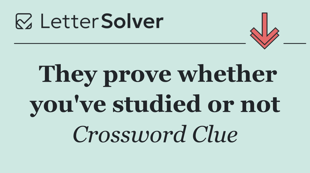 They prove whether you've studied or not