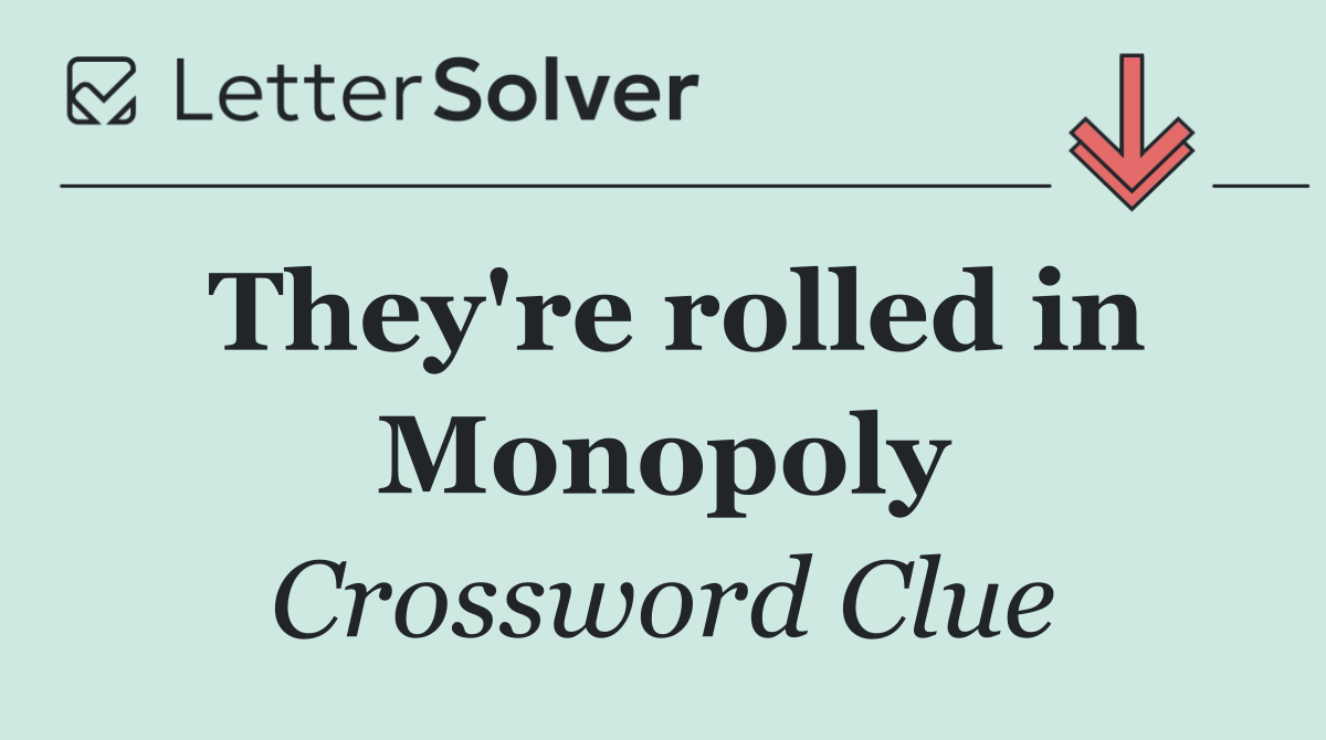 They're rolled in Monopoly