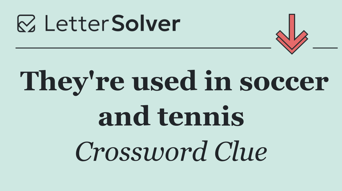 They're used in soccer and tennis