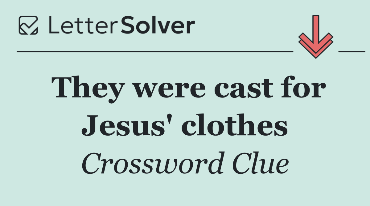 They were cast for Jesus' clothes