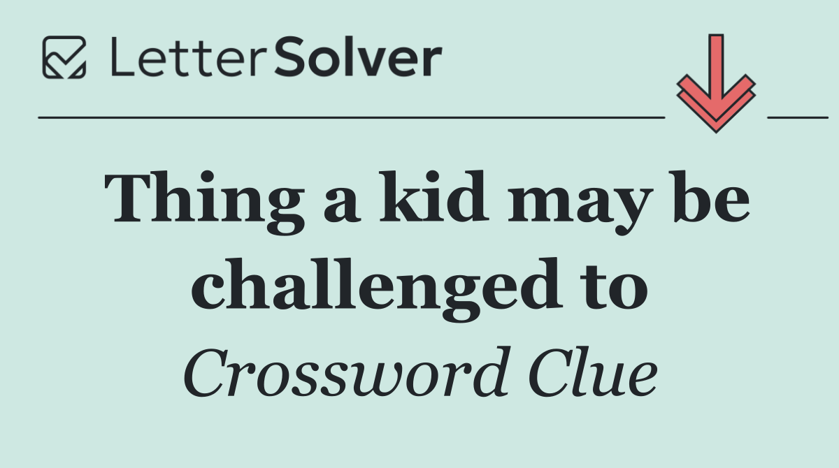 Thing a kid may be challenged to
