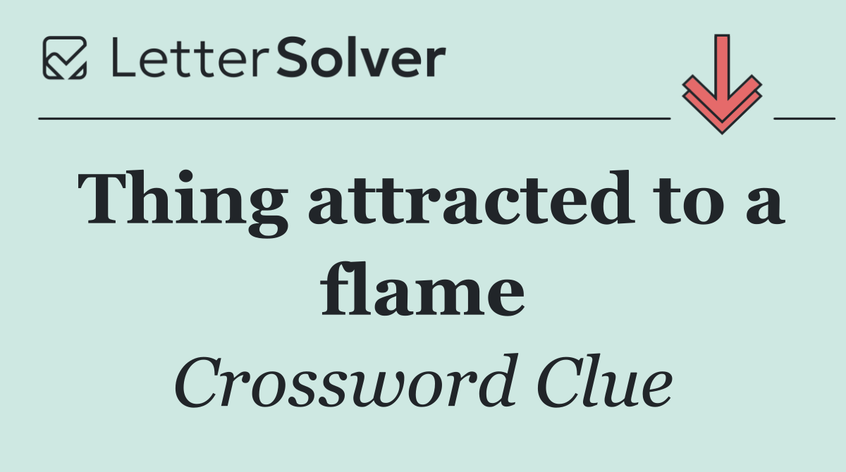 Thing attracted to a flame