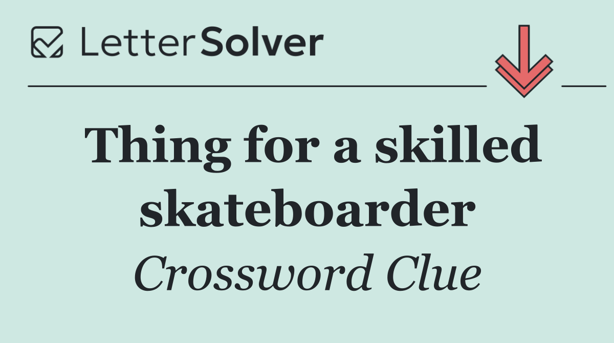 Thing for a skilled skateboarder