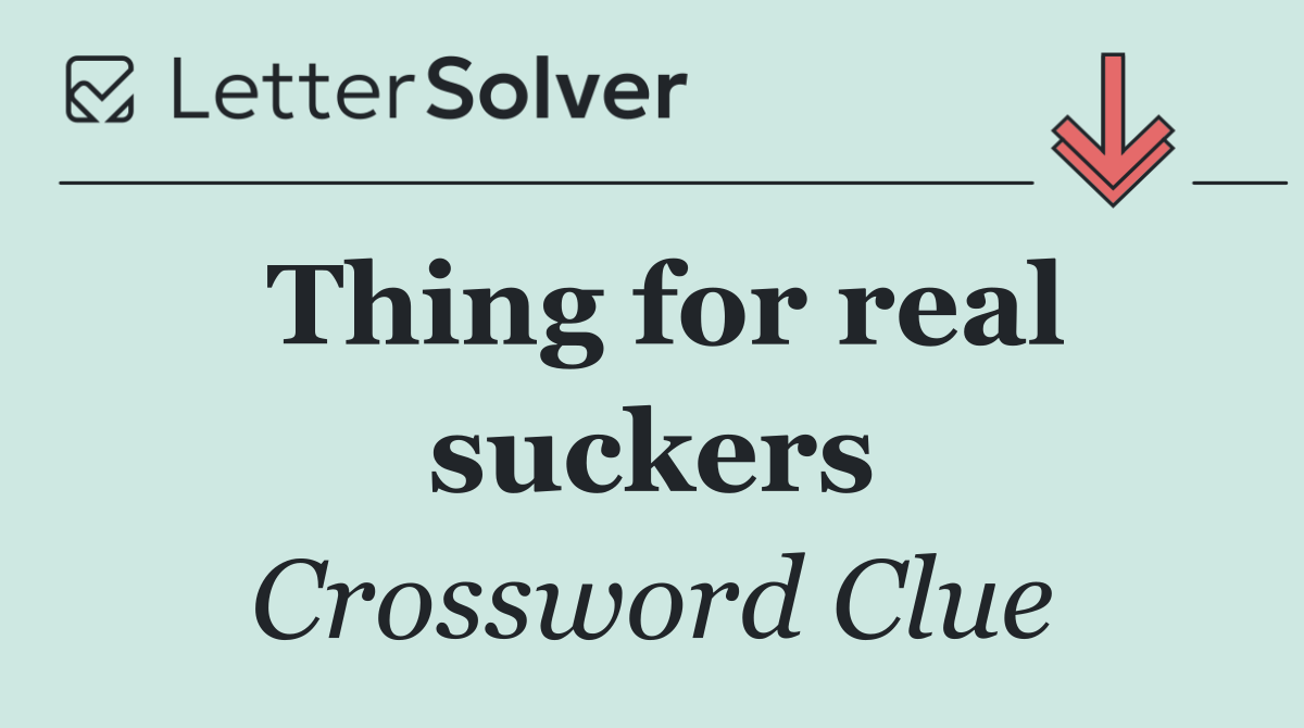 Thing for real suckers