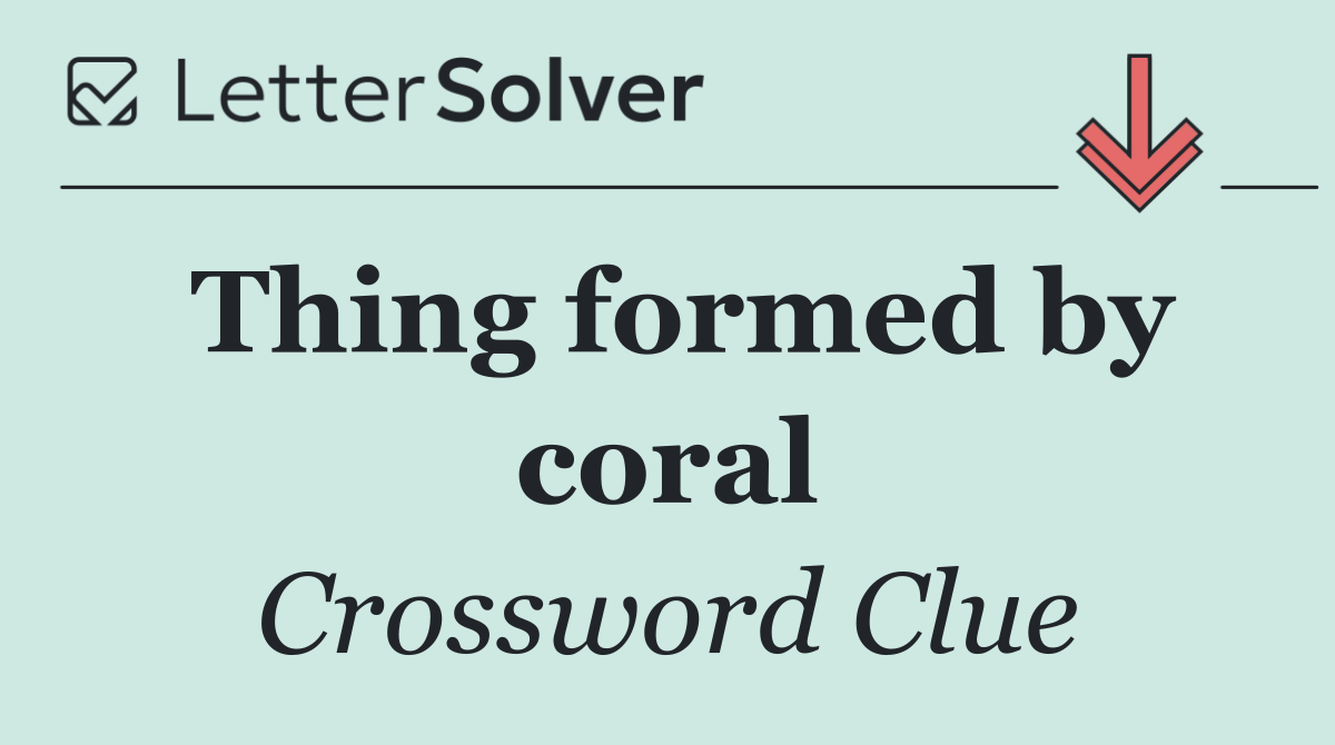 Thing formed by coral