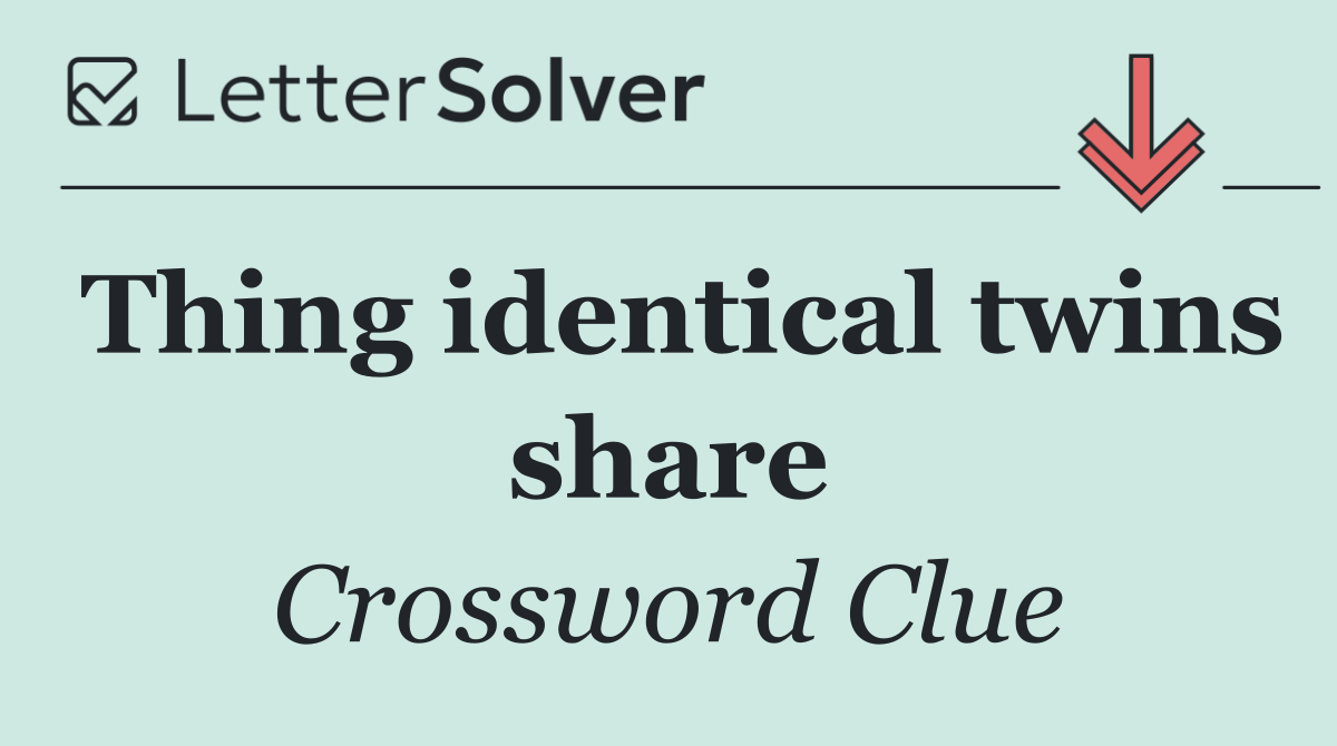 Thing identical twins share
