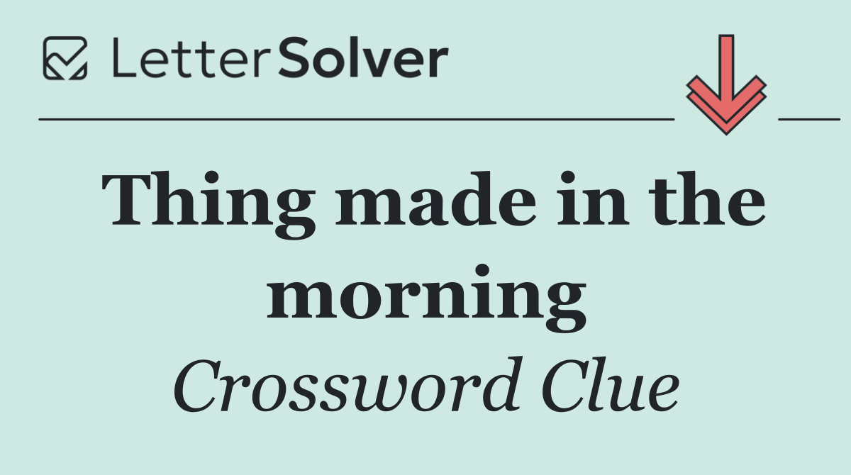 Thing made in the morning