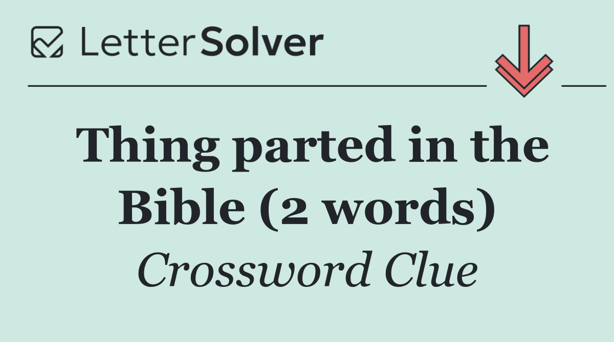 Thing parted in the Bible (2 words)