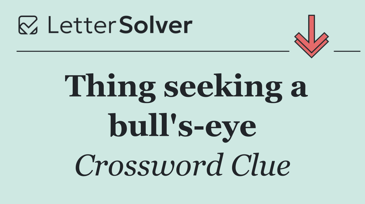 Thing seeking a bull's eye