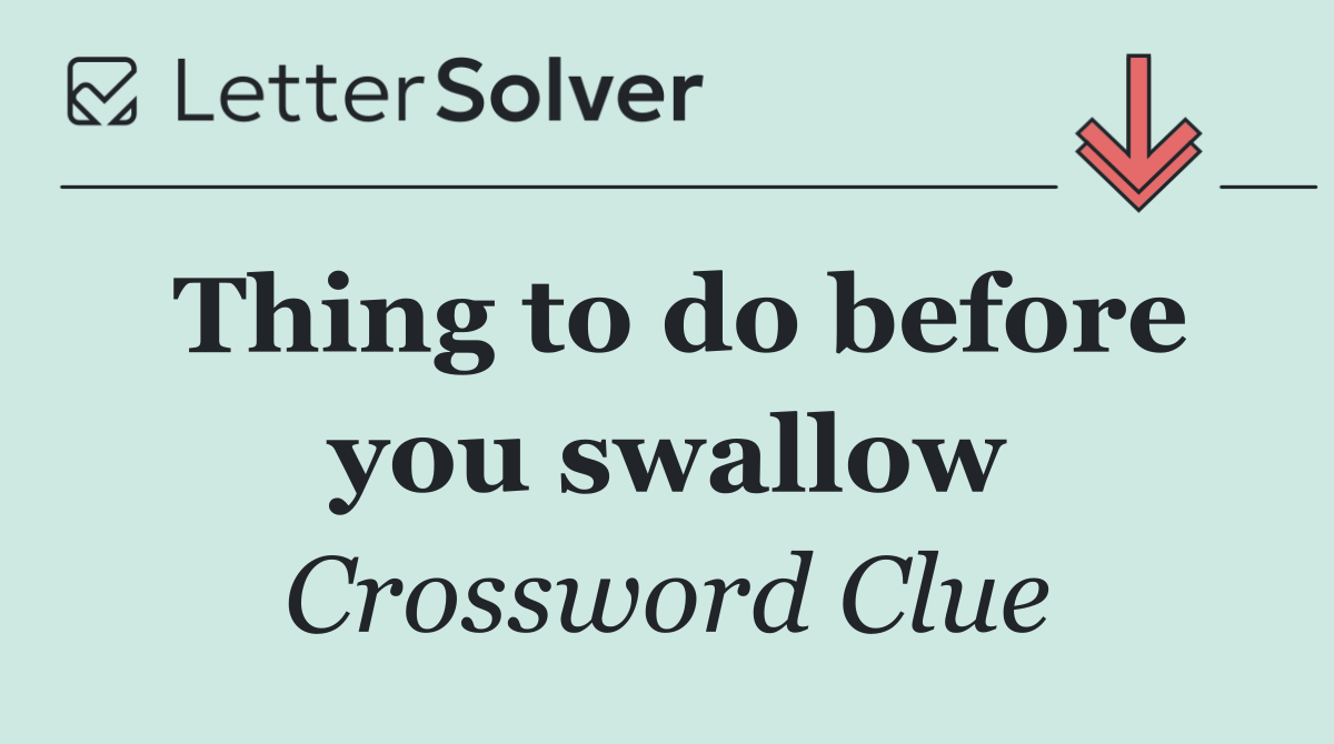 Thing to do before you swallow