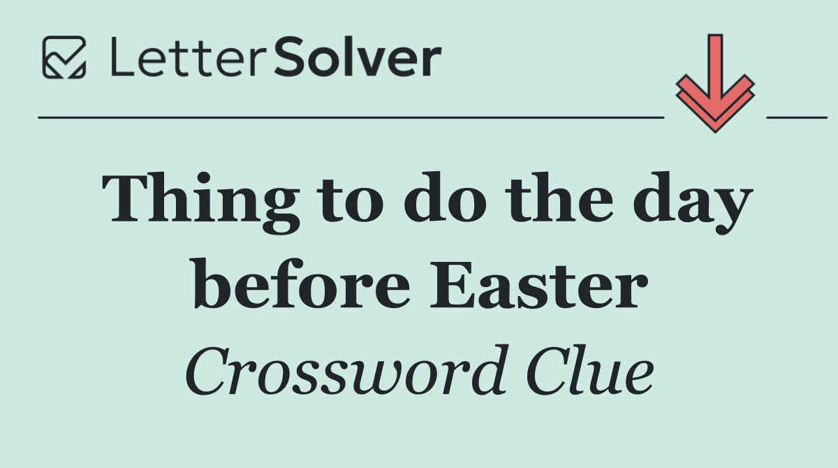Thing to do the day before Easter