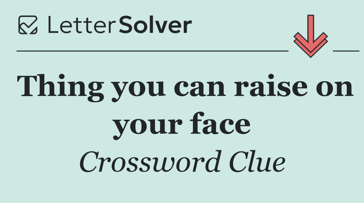 Thing you can raise on your face