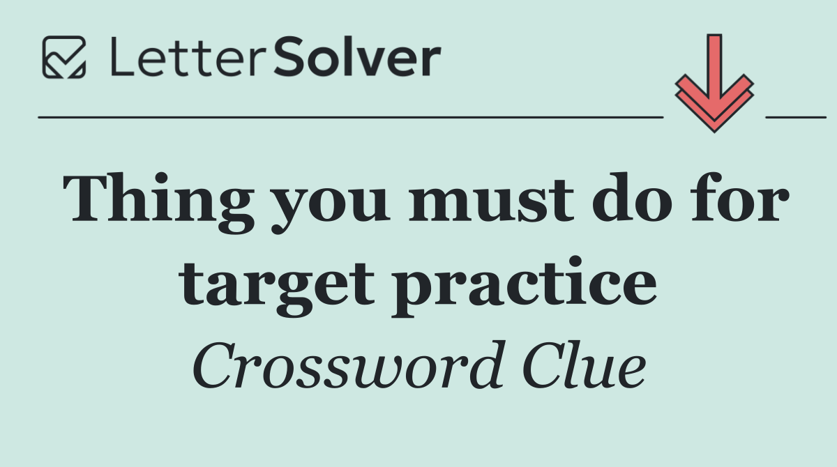 Thing you must do for target practice