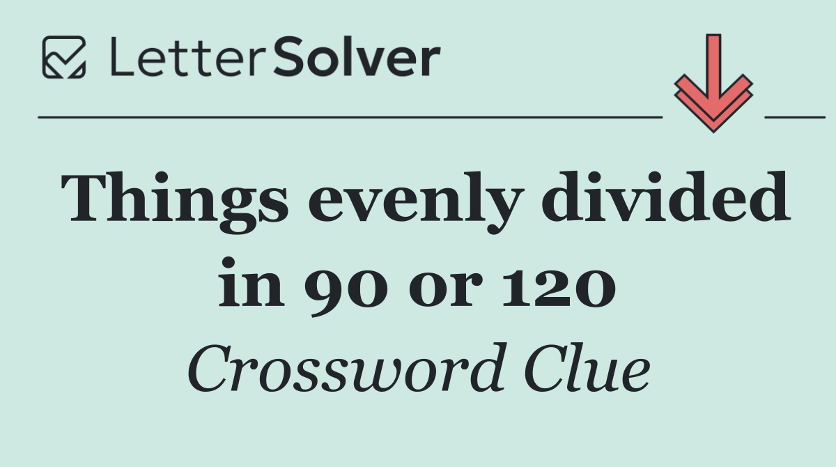 Things evenly divided in 90 or 120