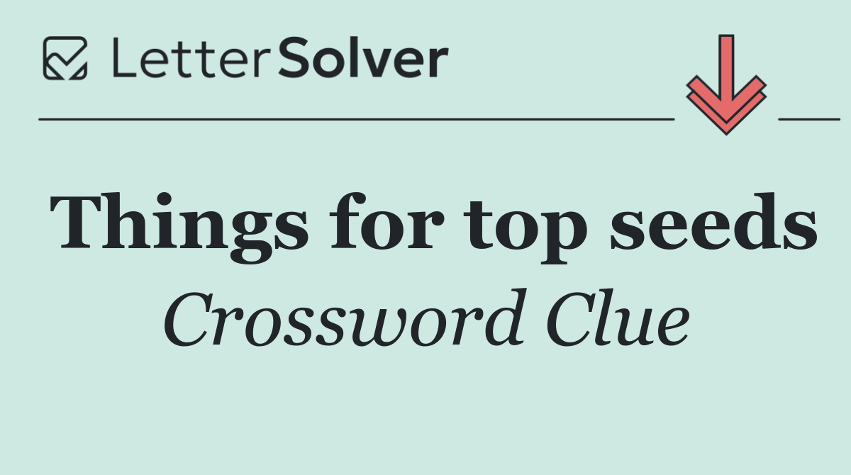 Things for top seeds