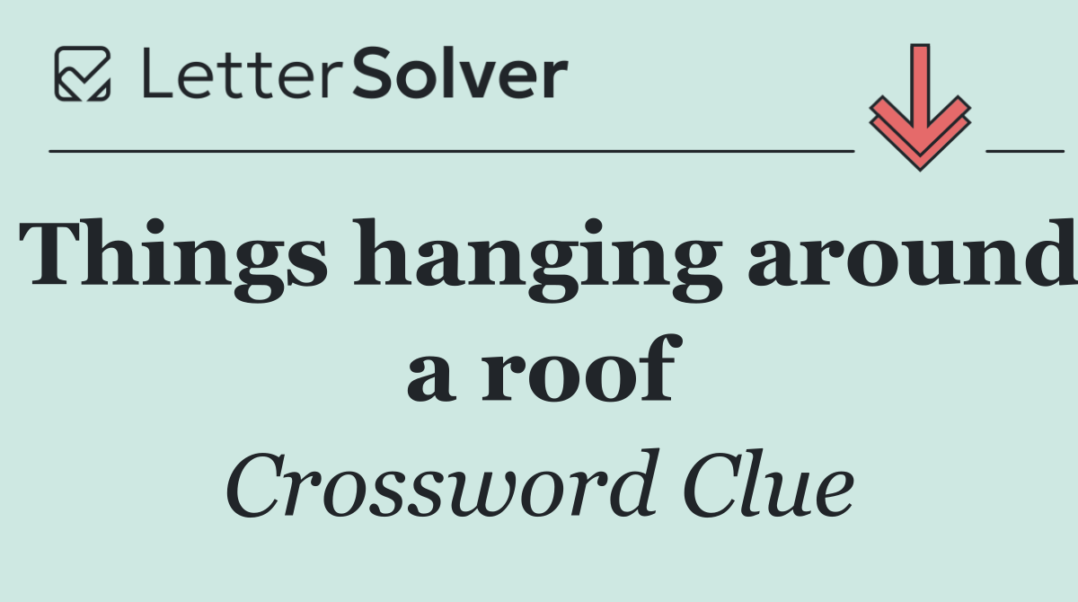 Things hanging around a roof