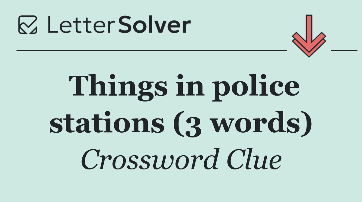 Things in police stations (3 words)