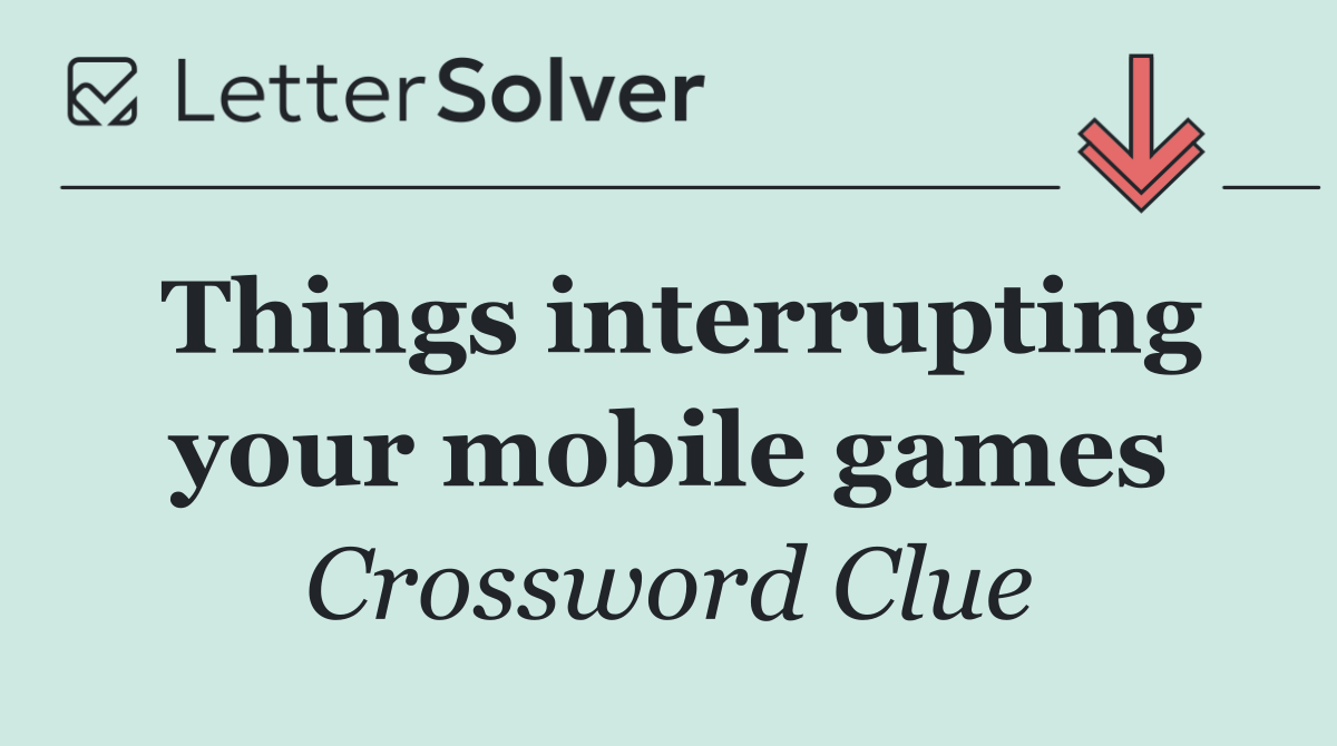 Things interrupting your mobile games
