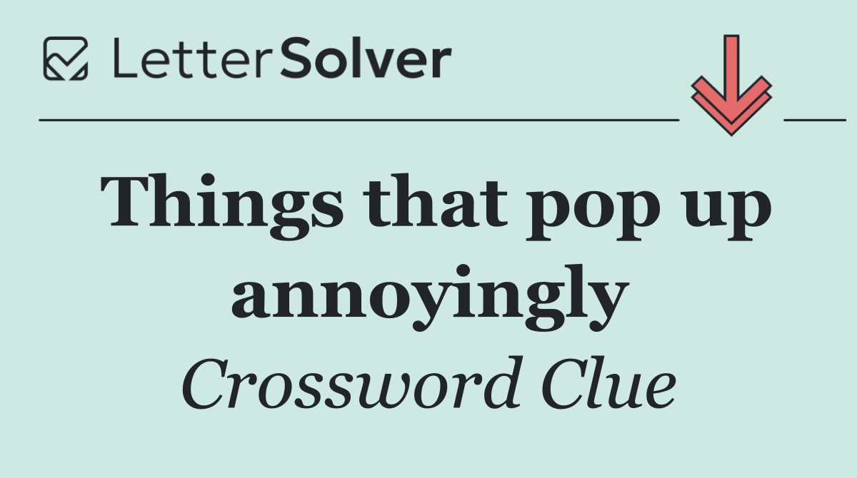 Things that pop up annoyingly