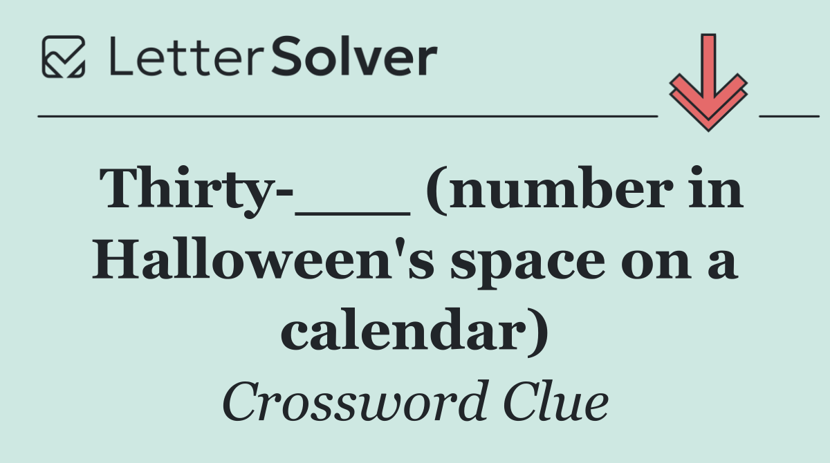 Thirty ___ (number in Halloween's space on a calendar)