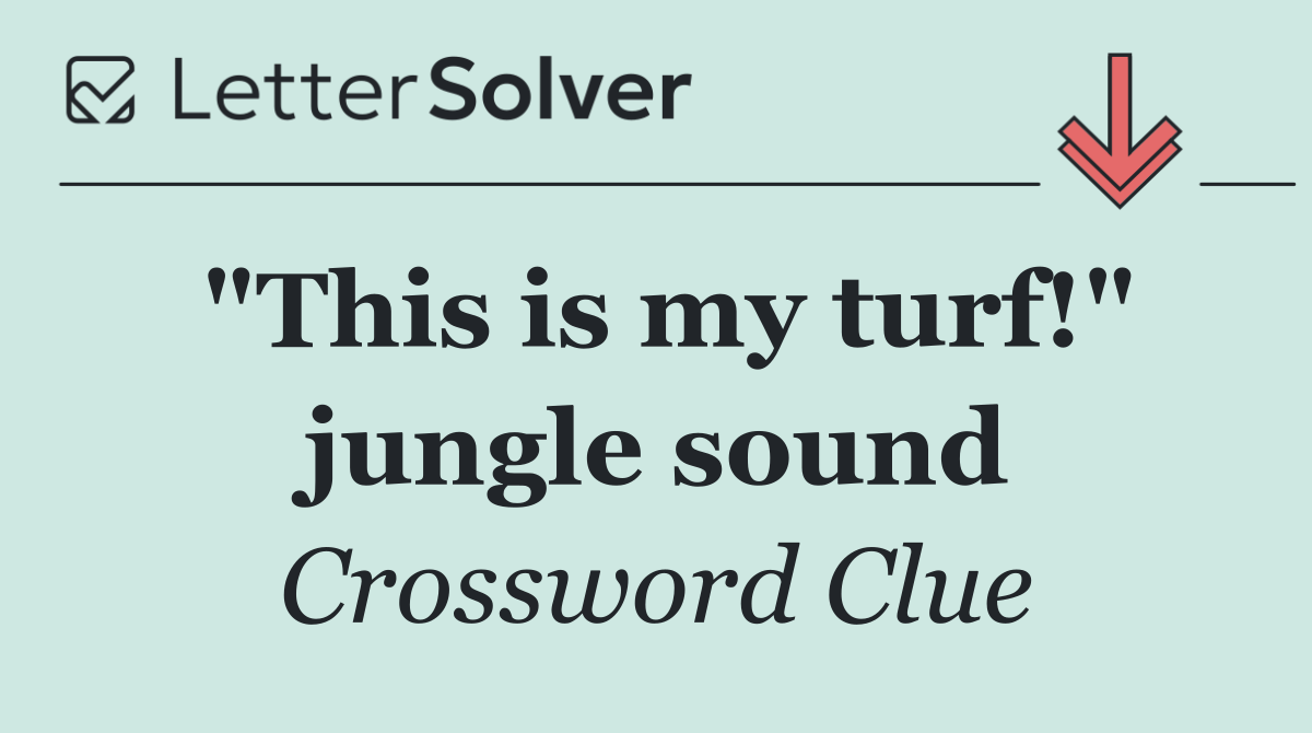 "This is my turf!" jungle sound