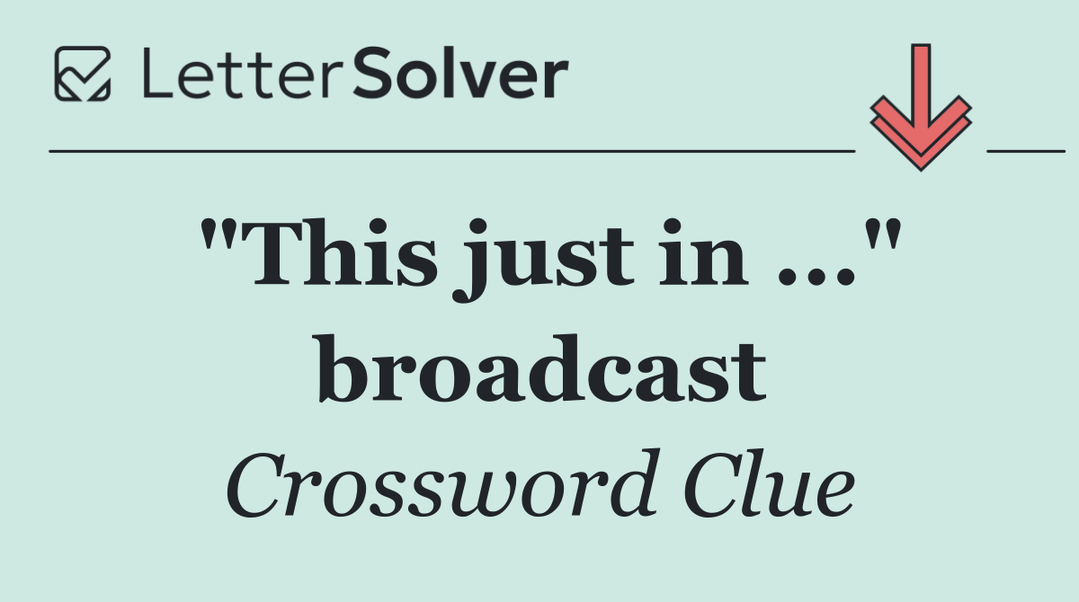 "This just in ..." broadcast