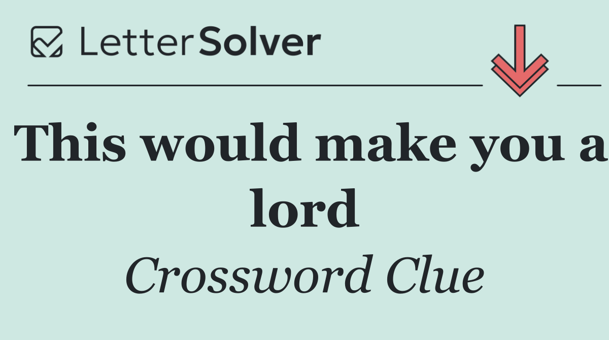 This would make you a lord