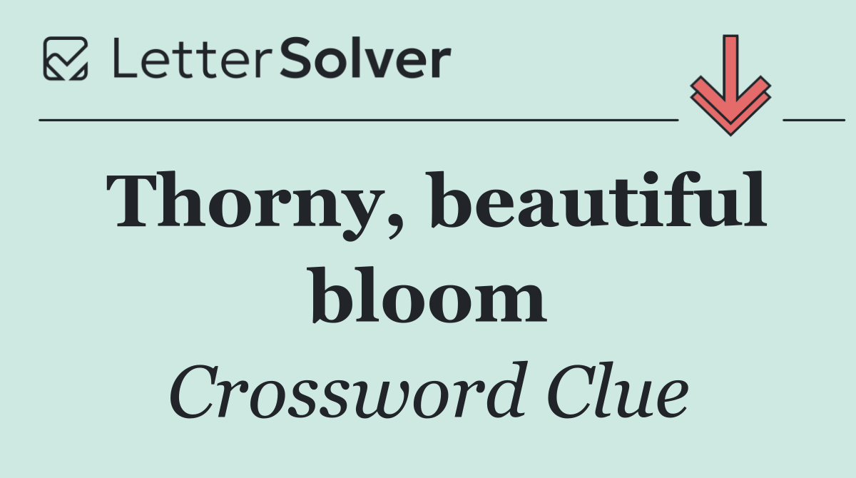 Thorny, beautiful bloom
