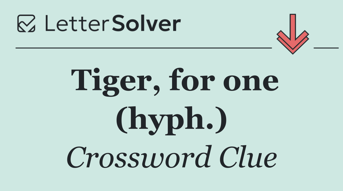 Tiger, for one (hyph.)