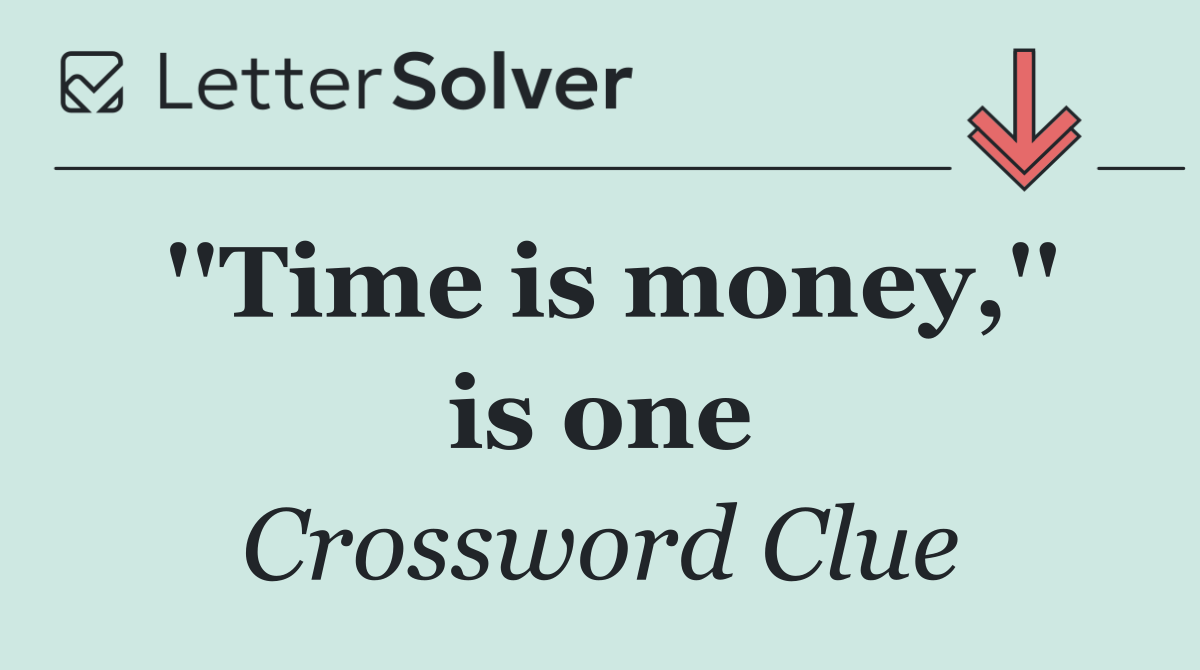 ''Time is money,'' is one