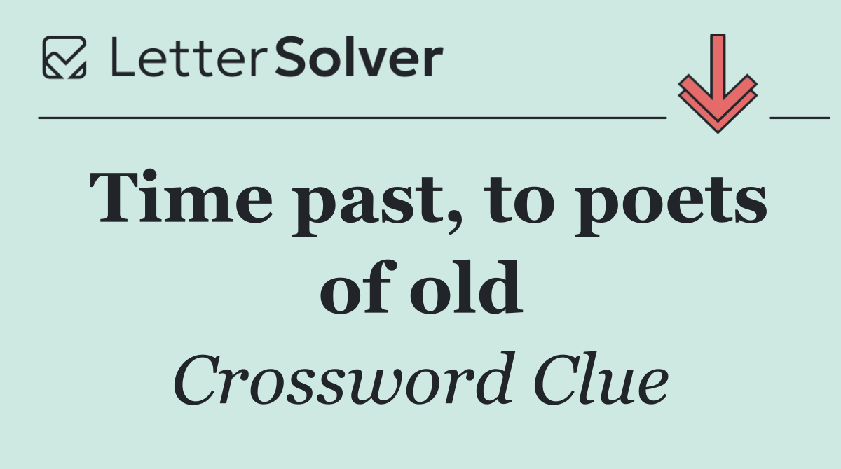 Time past, to poets of old