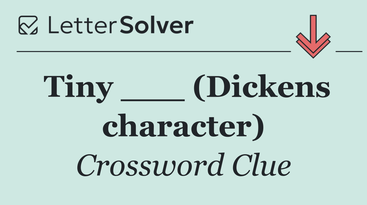 Tiny ___ (Dickens character)