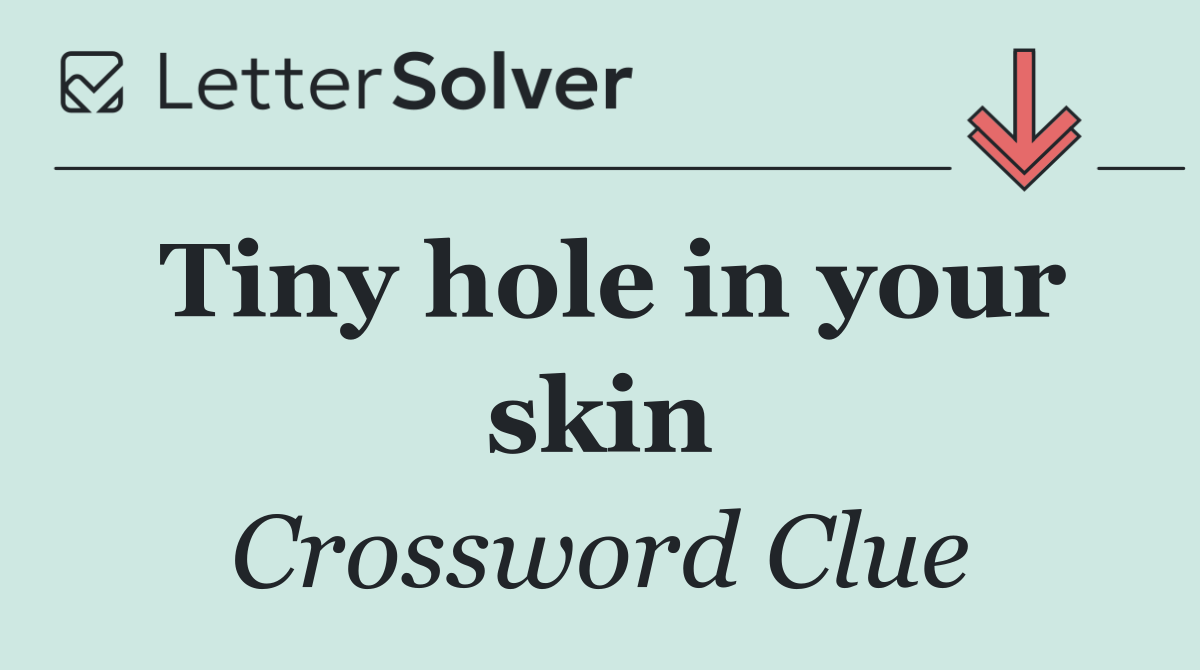 Tiny hole in your skin