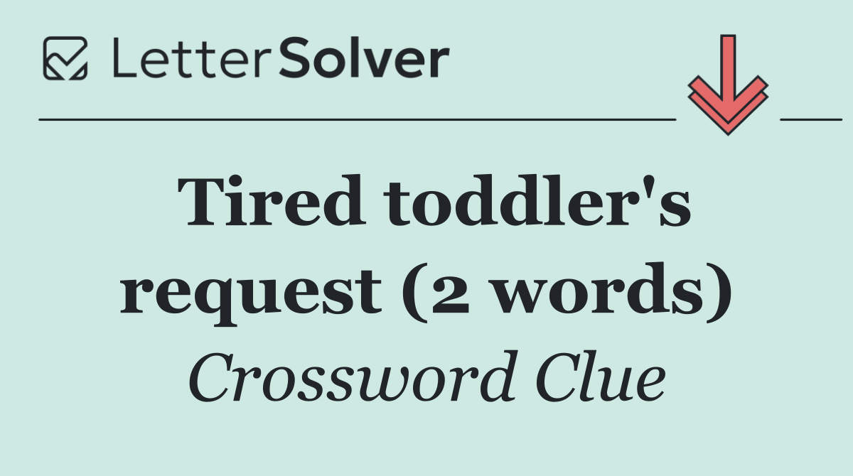 Tired toddler's request (2 words)